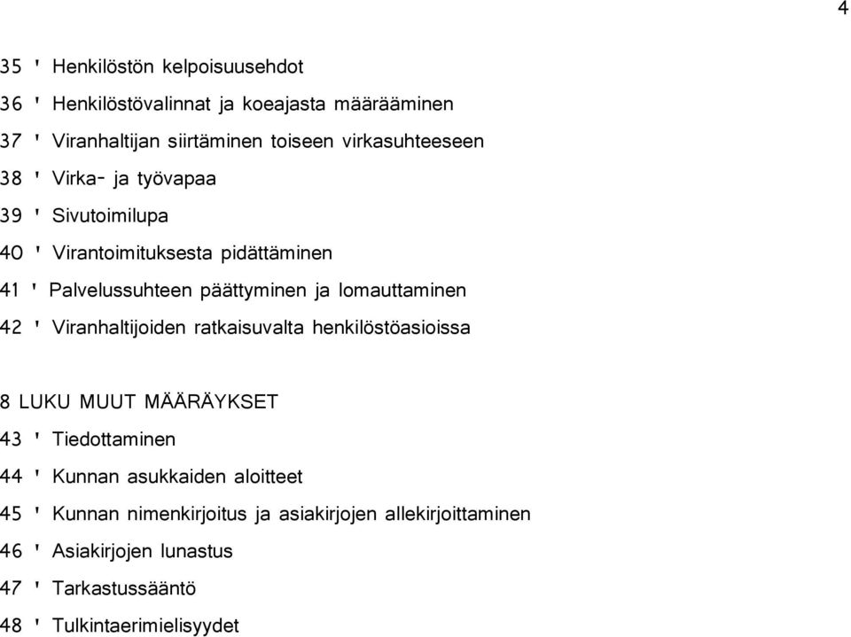 lomauttaminen 42 ' Viranhaltijoiden ratkaisuvalta henkilöstöasioissa 8 LUKU MUUT MÄÄRÄYKET 43 ' Tiedottaminen 44 ' Kunnan asukkaiden