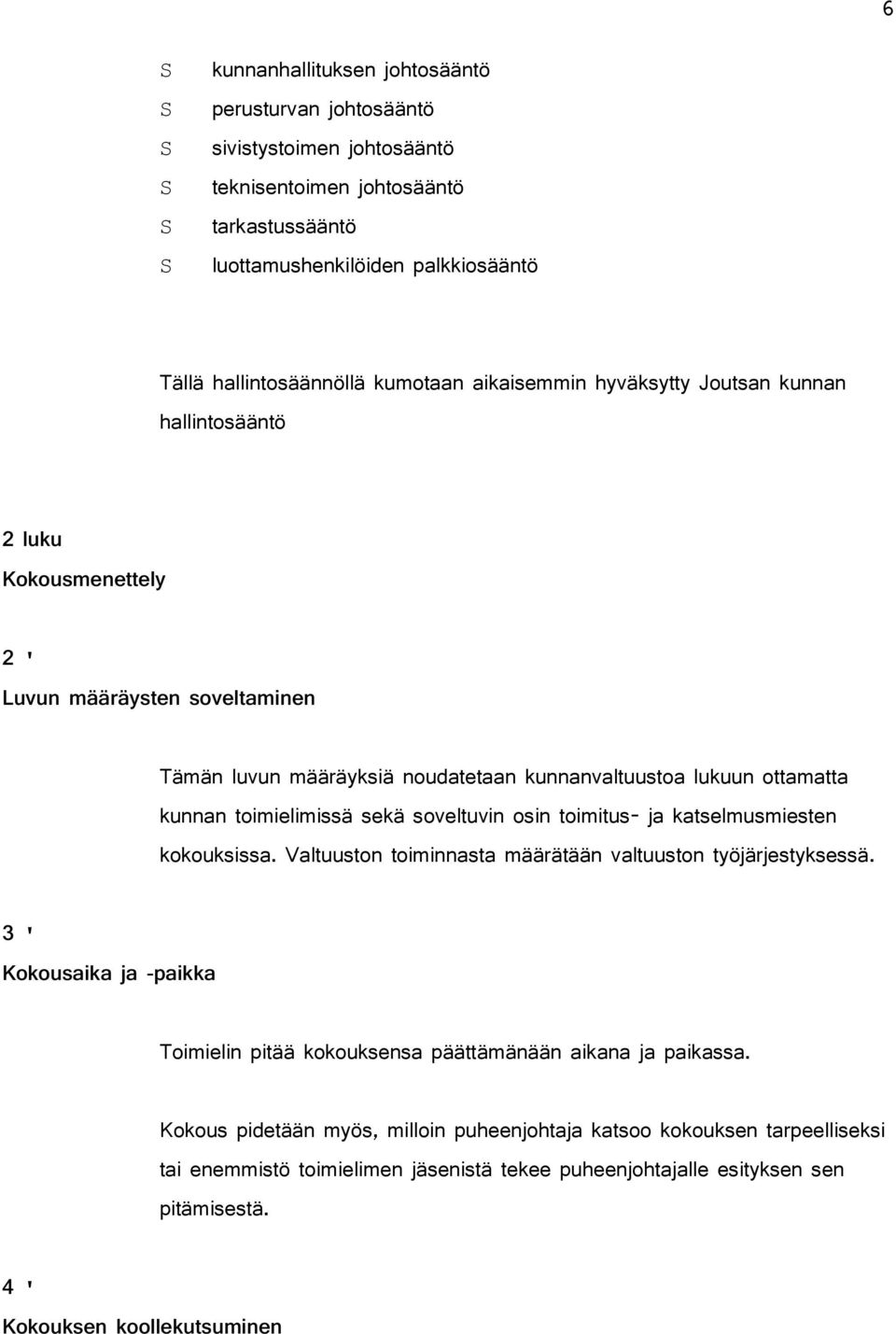 sekä soveltuvin osin toimitus- ja katselmusmiesten kokouksissa. Valtuuston toiminnasta määrätään valtuuston työjärjestyksessä.