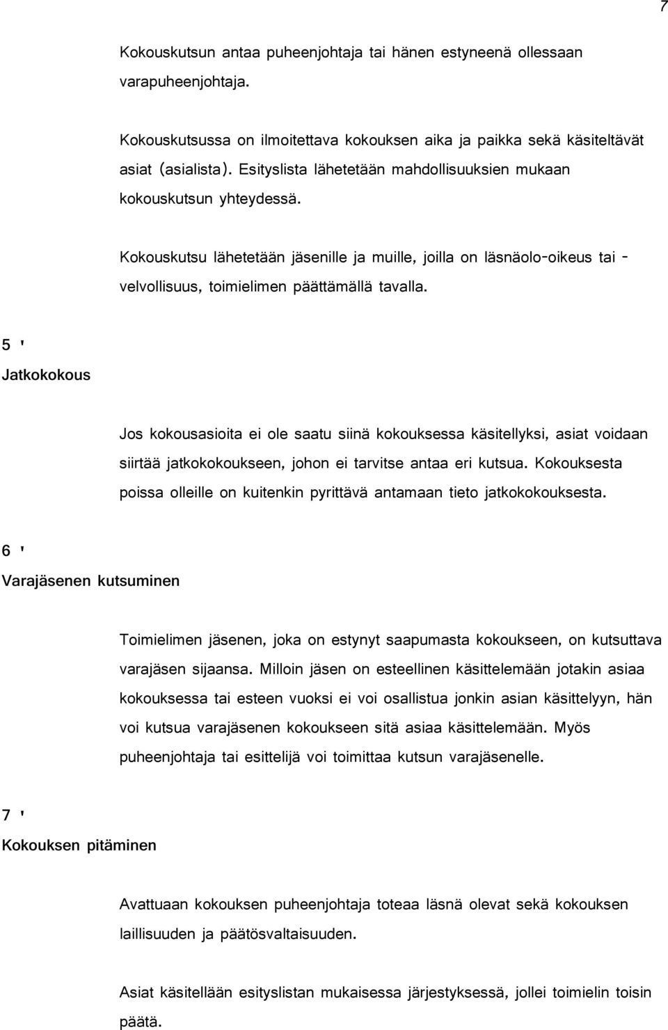 5 ' Jatkokokous Jos kokousasioita ei ole saatu siinä kokouksessa käsitellyksi, asiat voidaan siirtää jatkokokoukseen, johon ei tarvitse antaa eri kutsua.