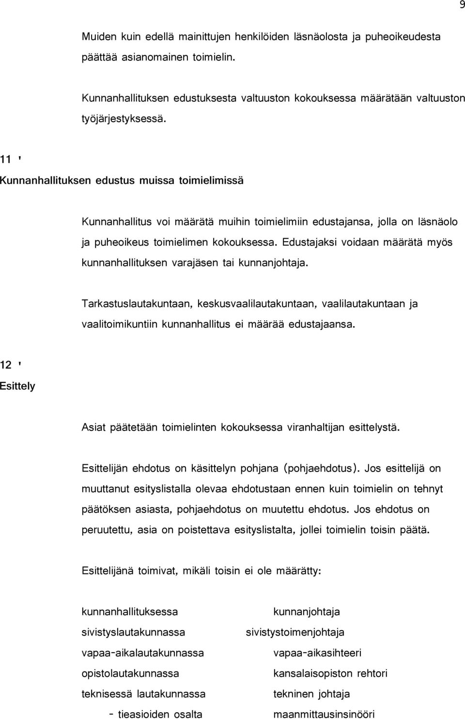 Edustajaksi voidaan määrätä myös kunnanhallituksen varajäsen tai kunnanjohtaja.