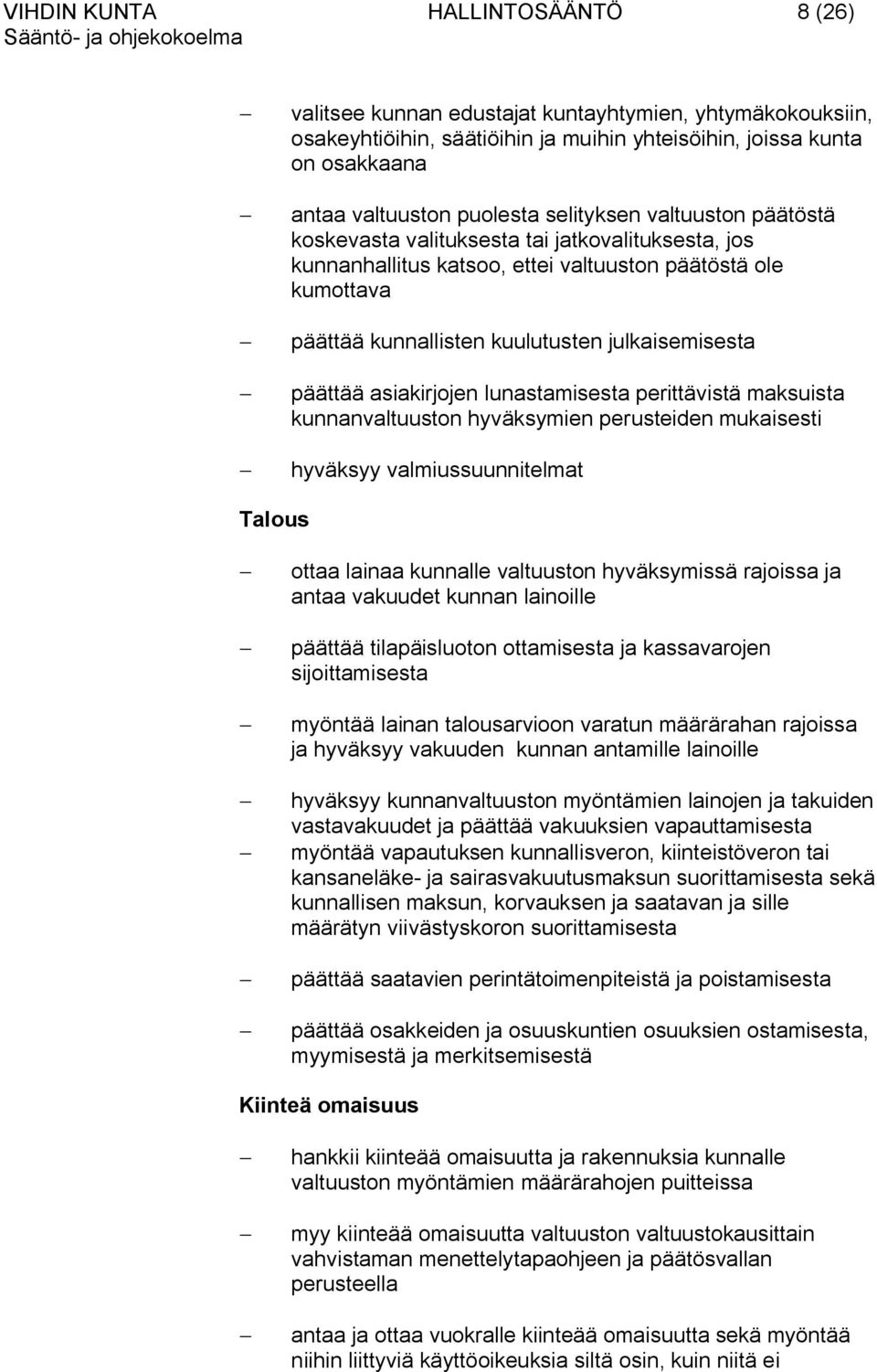 päättää asiakirjojen lunastamisesta perittävistä maksuista kunnanvaltuuston hyväksymien perusteiden mukaisesti hyväksyy valmiussuunnitelmat Talous ottaa lainaa kunnalle valtuuston hyväksymissä