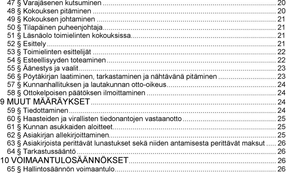 .. 23 57 Kunnanhallituksen ja lautakunnan otto-oikeus... 24 58 Ottokelpoisen päätöksen ilmoittaminen... 24 9 MUUT MÄÄRÄYKSET... 24 59 Tiedottaminen.