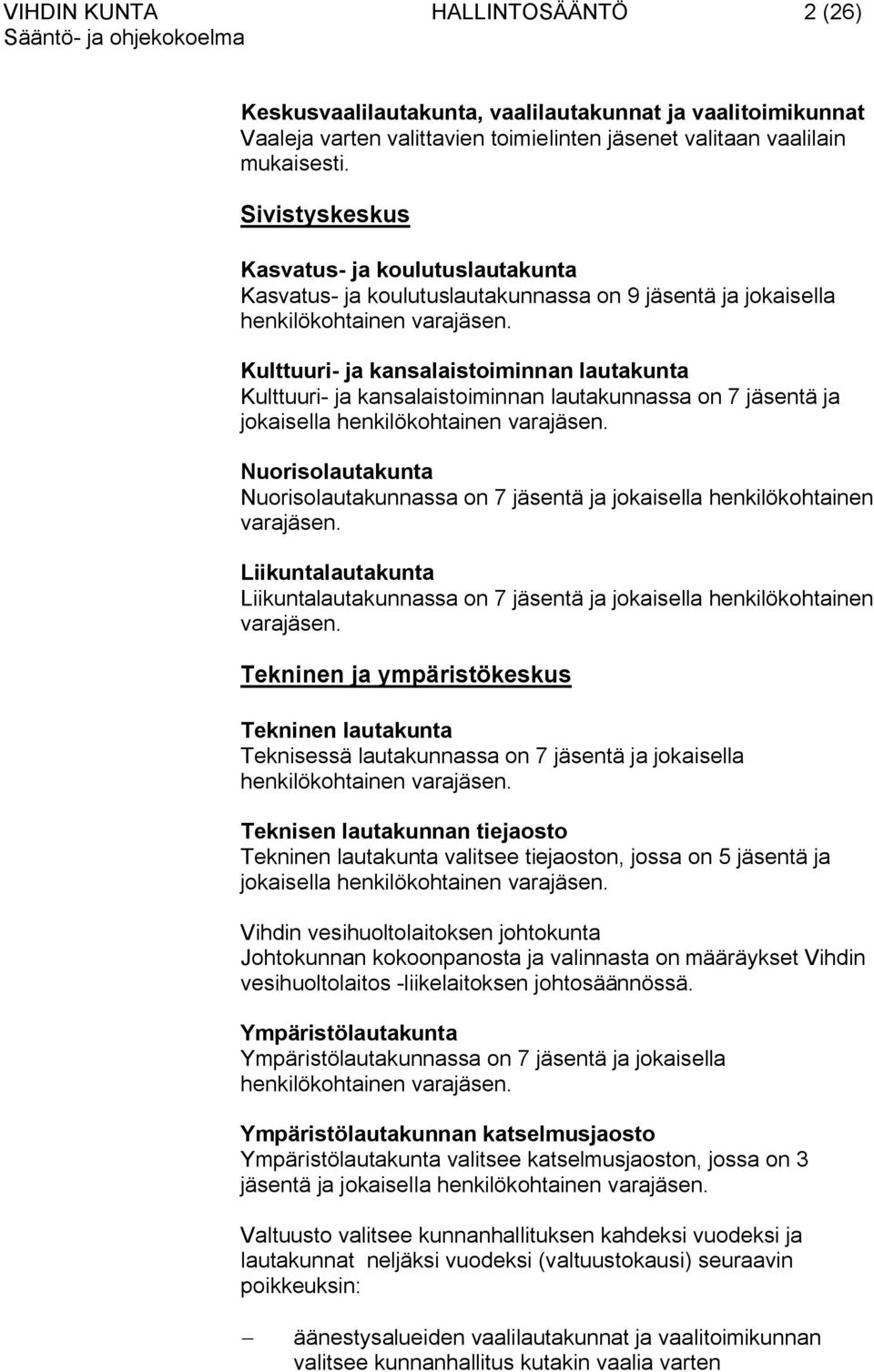 Kulttuuri- ja kansalaistoiminnan lautakunta Kulttuuri- ja kansalaistoiminnan lautakunnassa on 7 jäsentä ja jokaisella henkilökohtainen varajäsen.