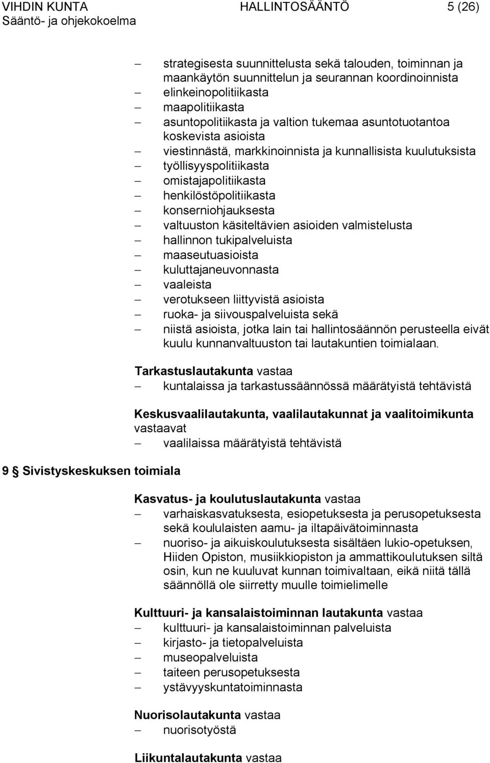 henkilöstöpolitiikasta konserniohjauksesta valtuuston käsiteltävien asioiden valmistelusta hallinnon tukipalveluista maaseutuasioista kuluttajaneuvonnasta vaaleista verotukseen liittyvistä asioista