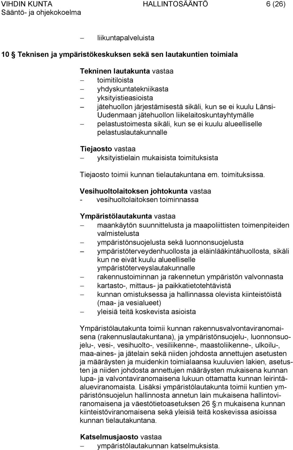 pelastuslautakunnalle Tiejaosto vastaa yksityistielain mukaisista toimituksista Tiejaosto toimii kunnan tielautakuntana em. toimituksissa.