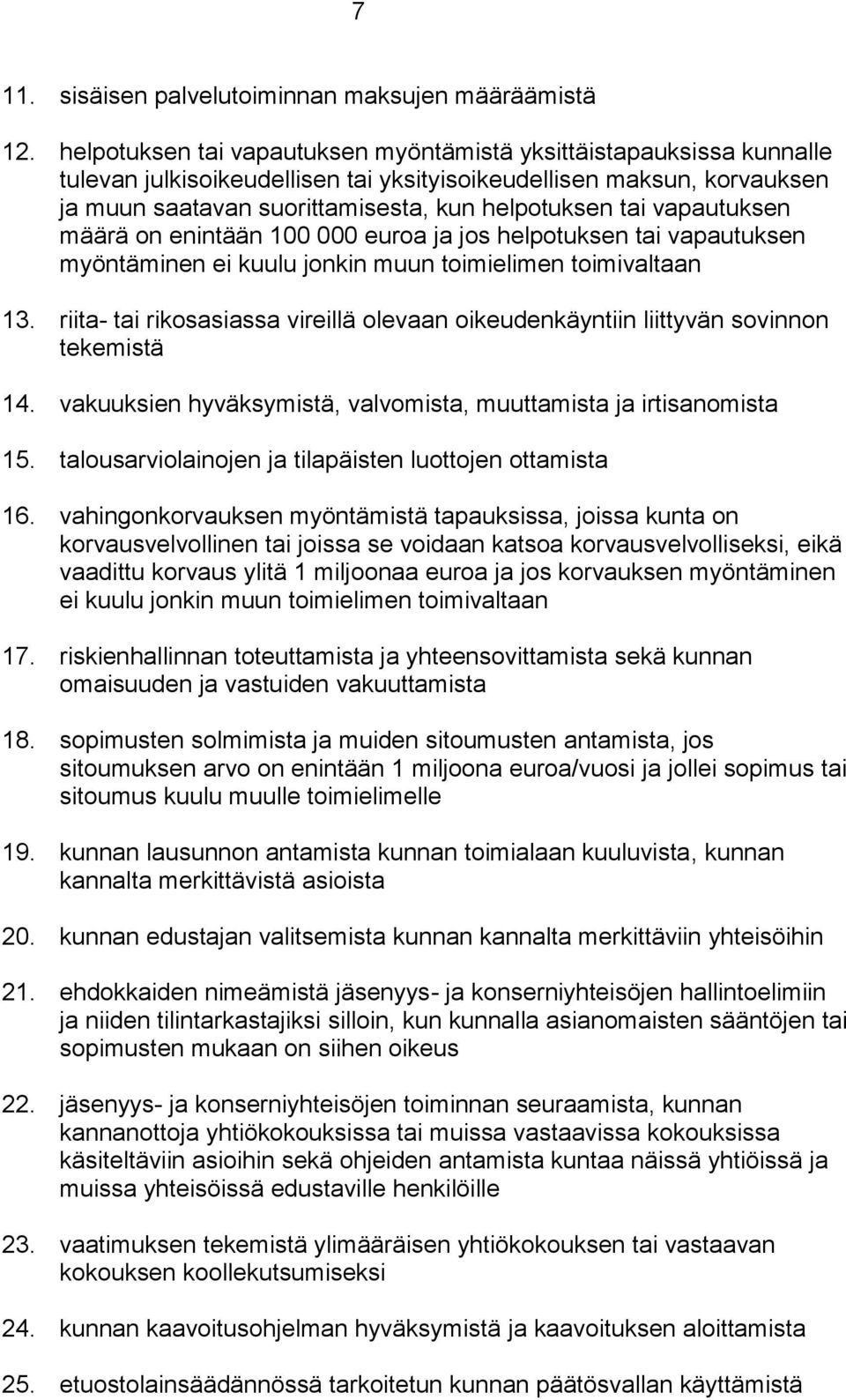 vapautuksen määrä on enintään 100 000 euroa ja jos helpotuksen tai vapautuksen myöntäminen ei kuulu jonkin muun toimielimen toimivaltaan 13.