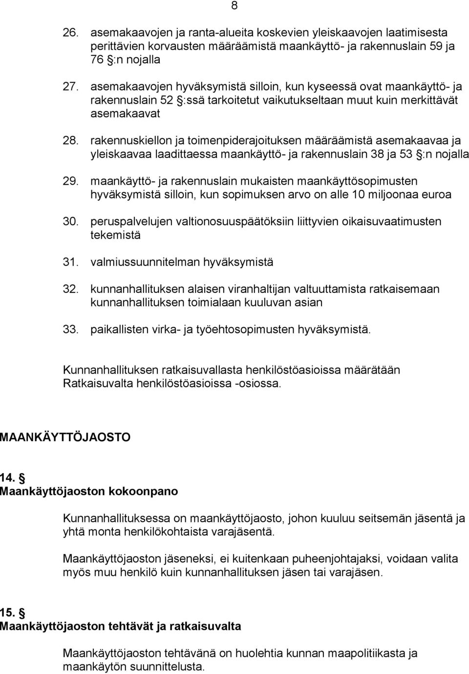 rakennuskiellon ja toimenpiderajoituksen määräämistä asemakaavaa ja yleiskaavaa laadittaessa maankäyttö- ja rakennuslain 38 ja 53 :n nojalla 29.