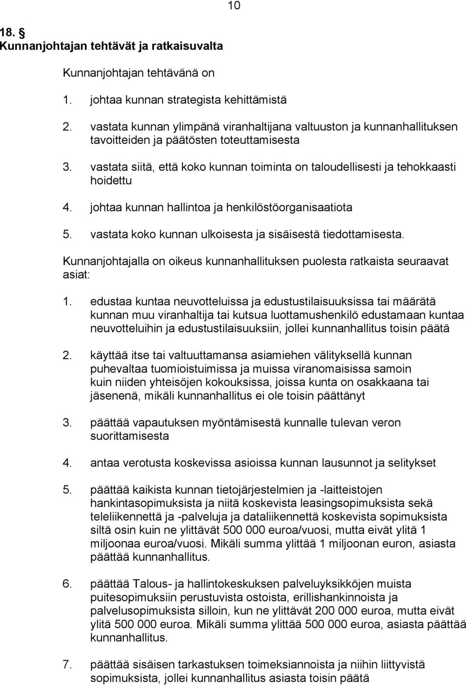 vastata siitä, että koko kunnan toiminta on taloudellisesti ja tehokkaasti hoidettu 4. johtaa kunnan hallintoa ja henkilöstöorganisaatiota 5.
