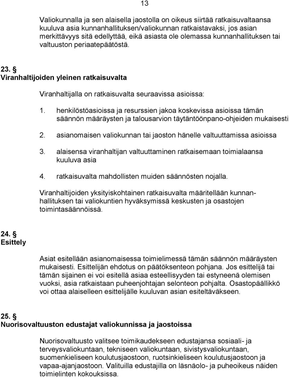 henkilöstöasioissa ja resurssien jakoa koskevissa asioissa tämän säännön määräysten ja talousarvion täytäntöönpano-ohjeiden mukaisesti 2.