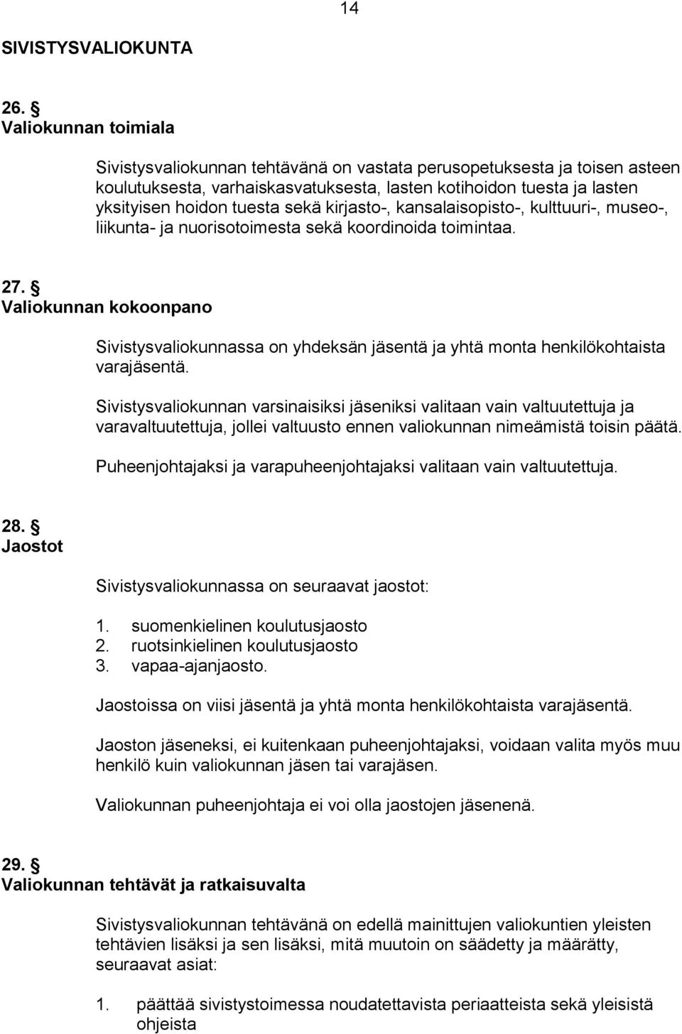 kirjasto-, kansalaisopisto-, kulttuuri-, museo-, liikunta- ja nuorisotoimesta sekä koordinoida toimintaa. 27.
