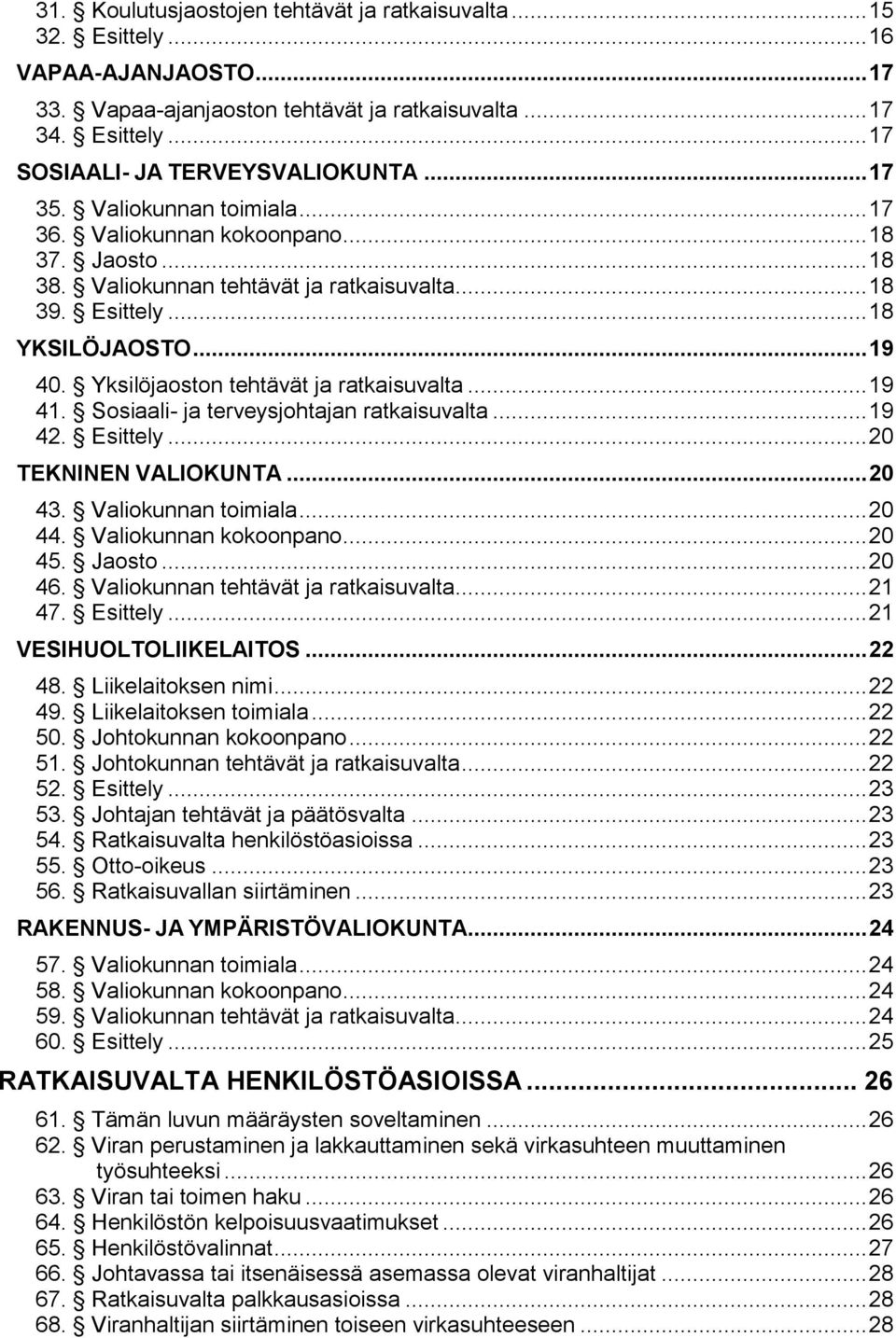 Yksilöjaoston tehtävät ja ratkaisuvalta... 19 41. Sosiaali- ja terveysjohtajan ratkaisuvalta... 19 42. Esittely... 20 TEKNINEN VALIOKUNTA... 20 43. Valiokunnan toimiala... 20 44.