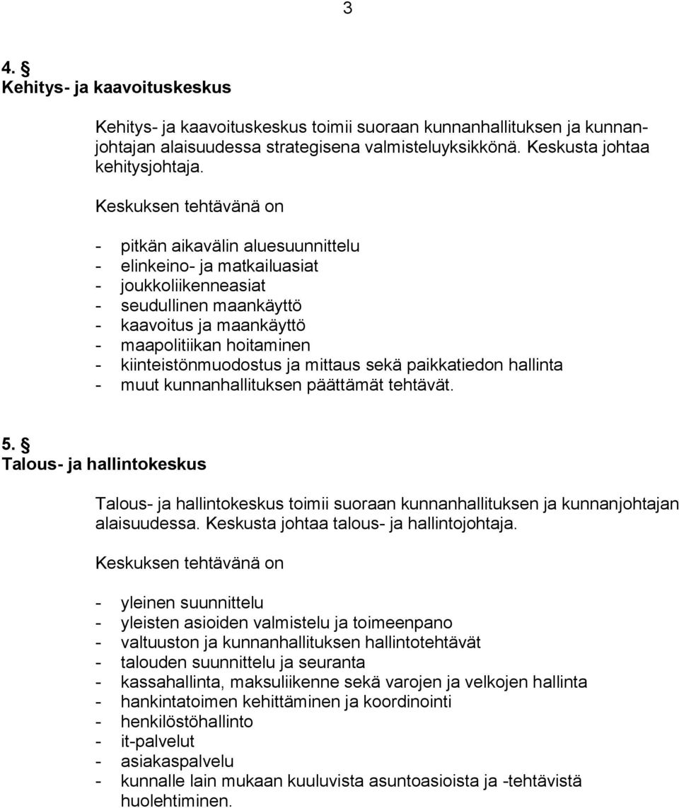 kiinteistönmuodostus ja mittaus sekä paikkatiedon hallinta - muut kunnanhallituksen päättämät tehtävät. 5.