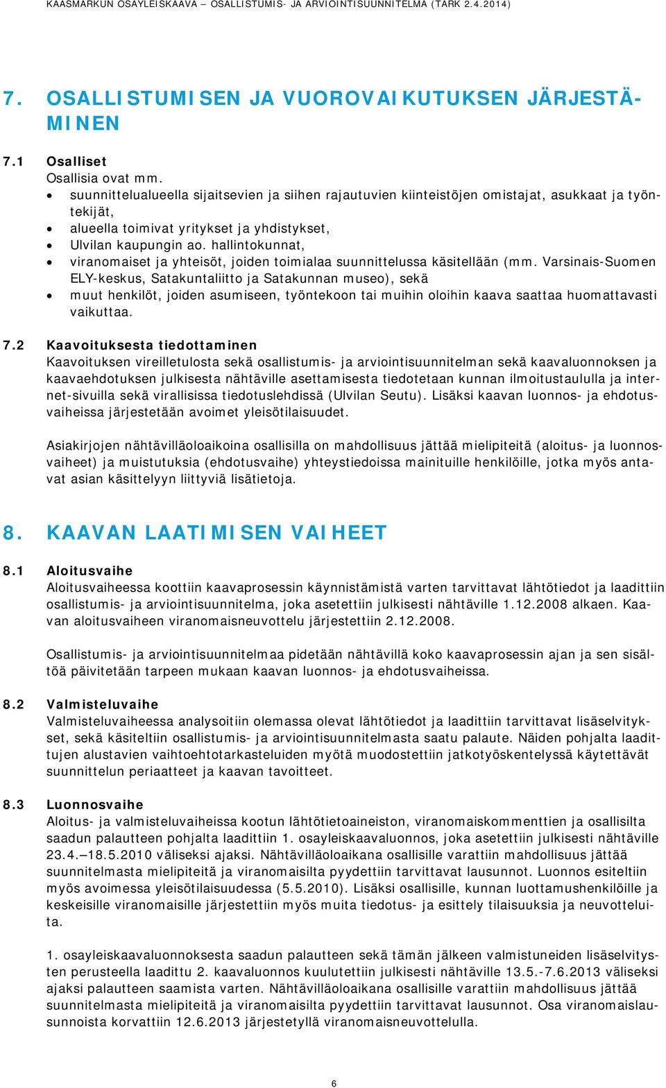 hallintokunnat, viranomaiset ja yhteisöt, joiden toimialaa suunnittelussa käsitellään (mm.