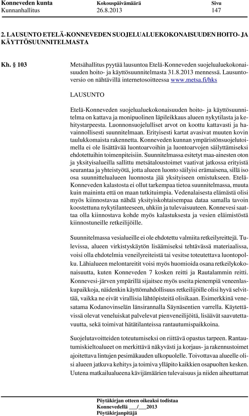 fi/hks LAUSUNTO Etelä-Konneveden suojelualuekokonaisuuden hoito- ja käyttösuunnitelma on kattava ja monipuolinen läpileikkaus alueen nykytilasta ja kehitystarpeesta.