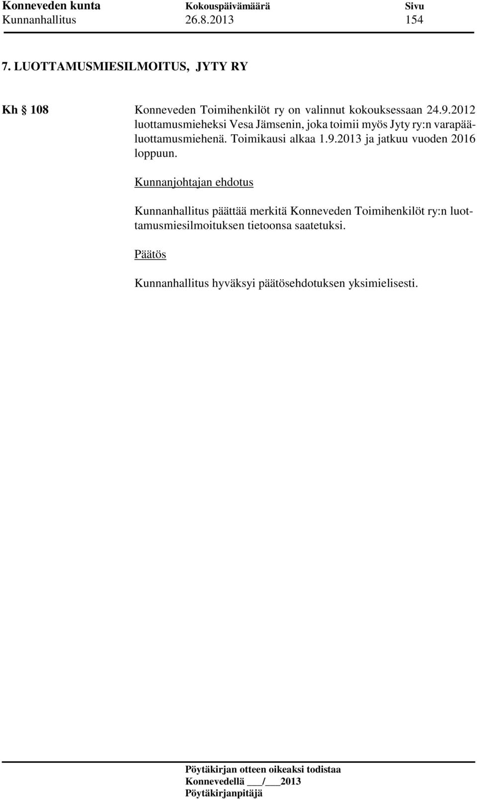 9.2012 luottamusmieheksi Vesa Jämsenin, joka toimii myös Jyty ry:n varapääluottamusmiehenä.