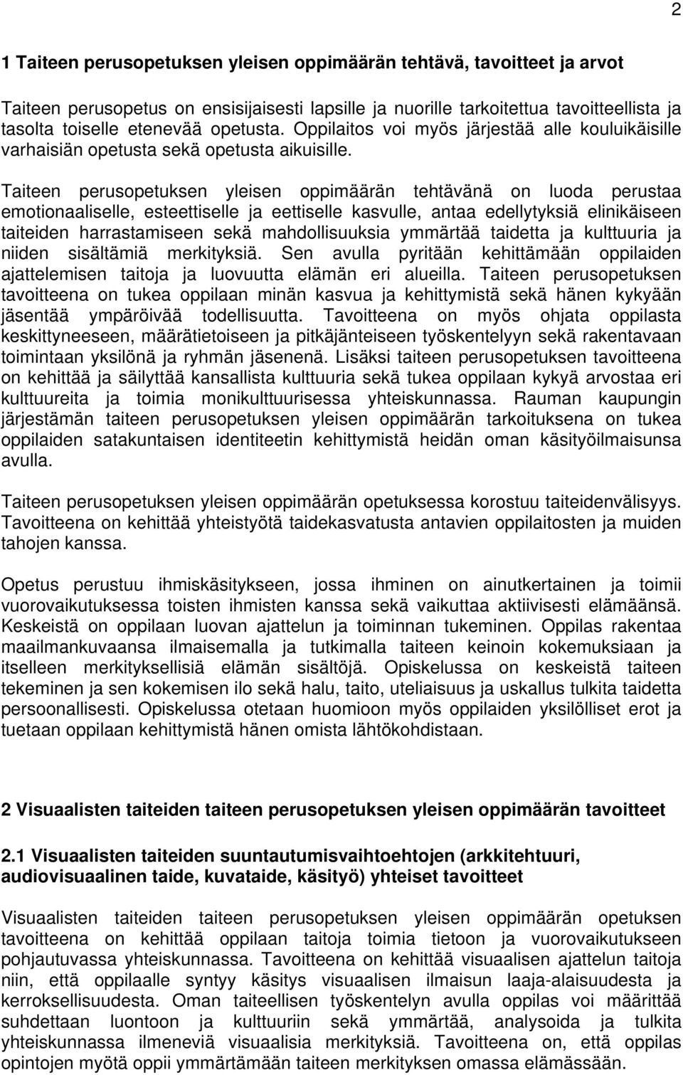 Taiteen perusopetuksen yleisen oppimäärän tehtävänä on luoda perustaa emotionaaliselle, esteettiselle ja eettiselle kasvulle, antaa edellytyksiä elinikäiseen taiteiden harrastamiseen sekä