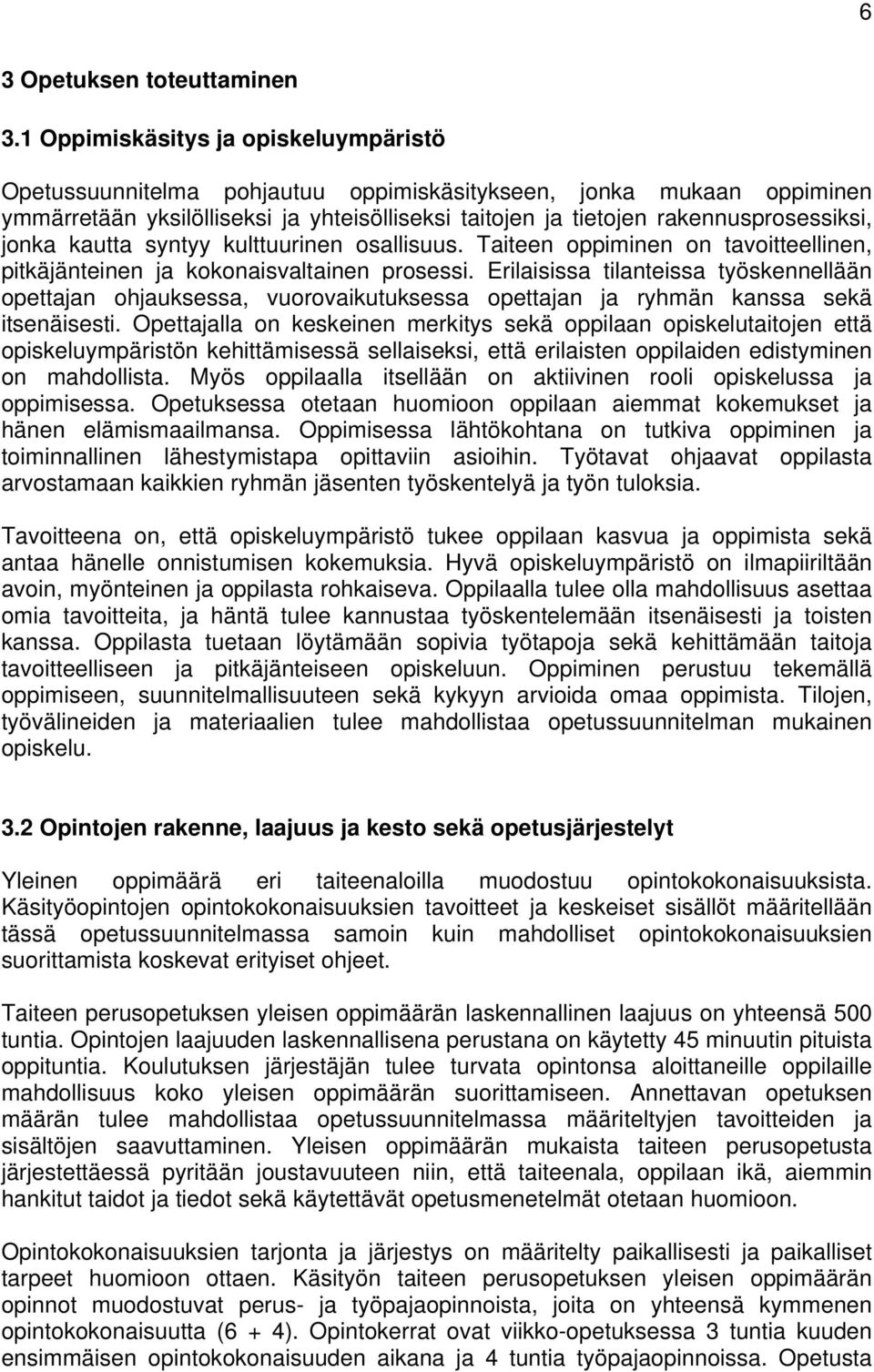 jonka kautta syntyy kulttuurinen osallisuus. Taiteen oppiminen on tavoitteellinen, pitkäjänteinen ja kokonaisvaltainen prosessi.