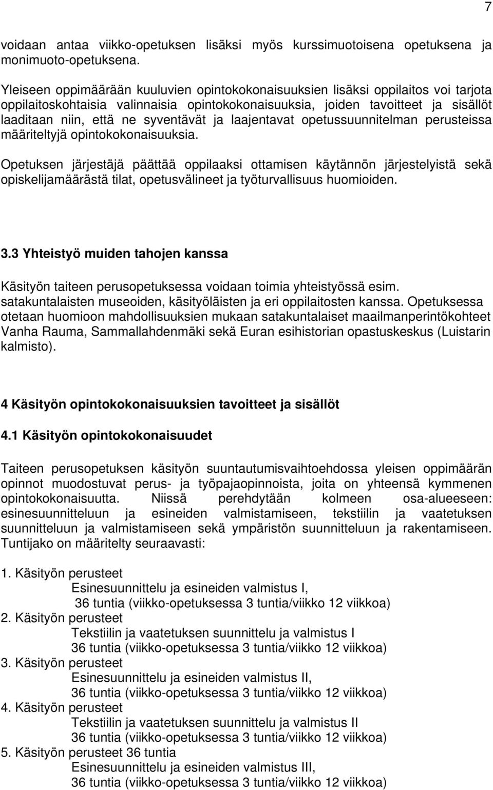 syventävät ja laajentavat opetussuunnitelman perusteissa määriteltyjä opintokokonaisuuksia.