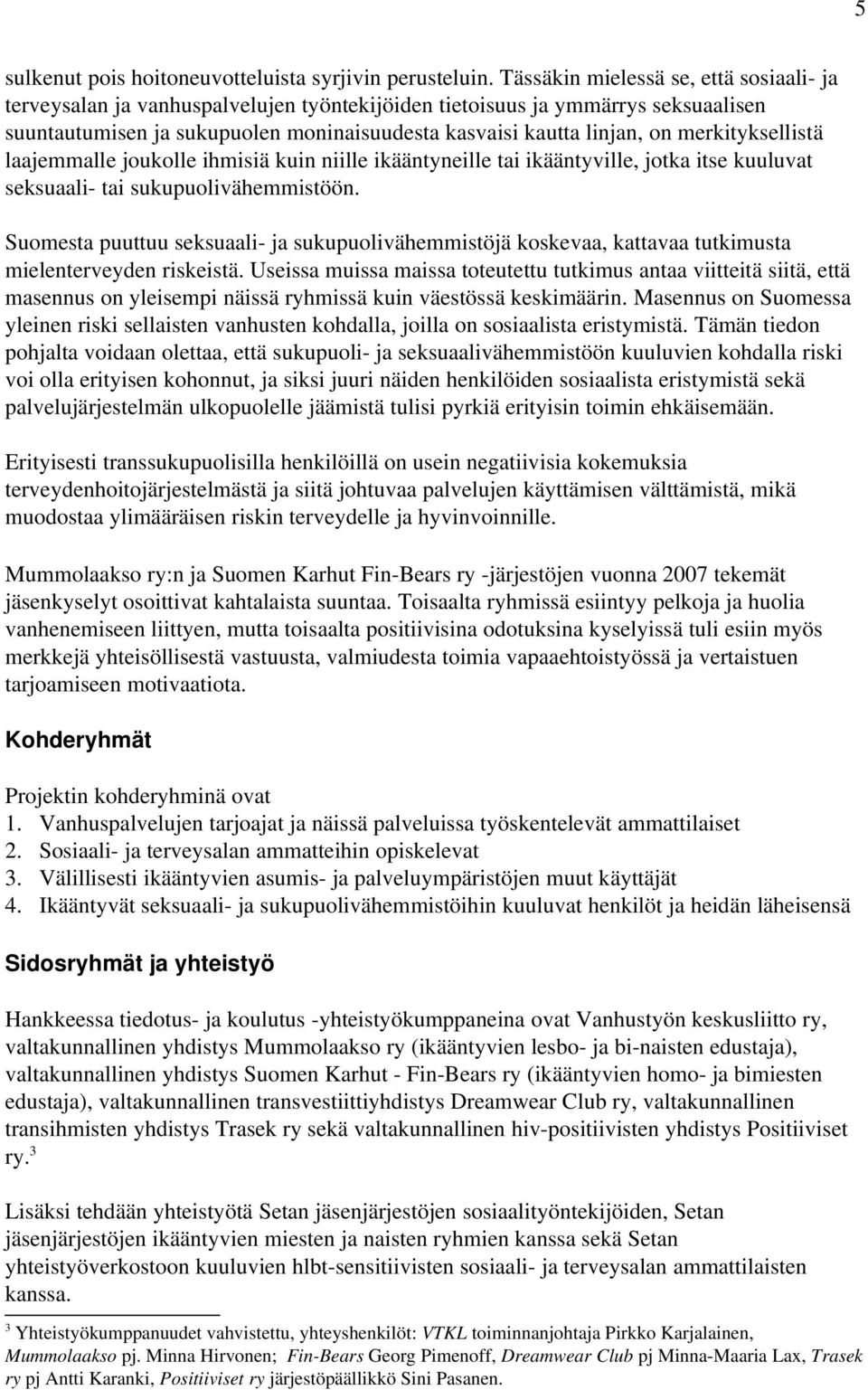 merkityksellistä laajemmalle joukolle ihmisiä kuin niille ikääntyneille tai ikääntyville, jotka itse kuuluvat seksuaali tai sukupuolivähemmistöön.