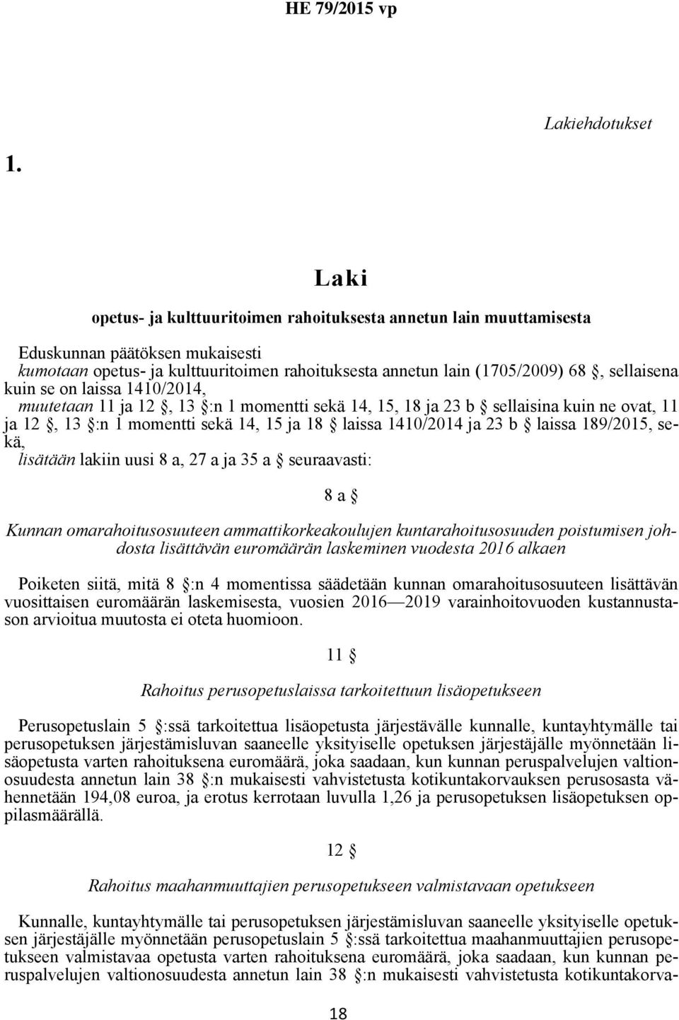 se on laissa 1410/2014, muutetaan 11 ja 12, 13 :n 1 momentti sekä 14, 15, 18 ja 23 b sellaisina kuin ne ovat, 11 ja 12, 13 :n 1 momentti sekä 14, 15 ja 18 laissa 1410/2014 ja 23 b laissa 189/2015,