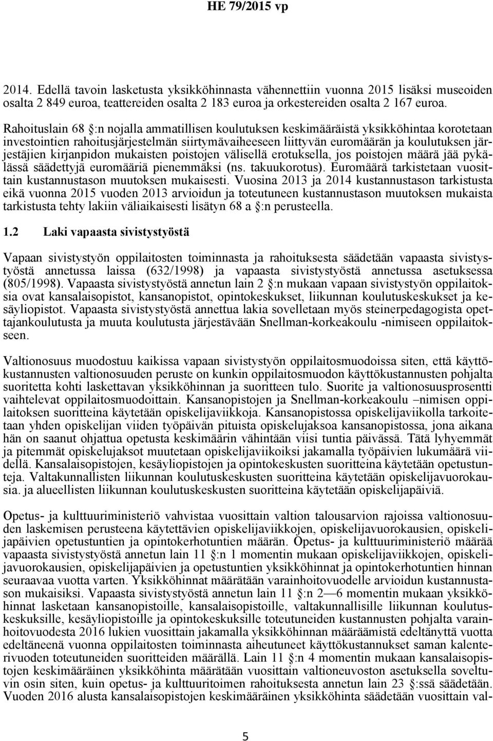 kirjanpidon mukaisten poistojen välisellä erotuksella, jos poistojen määrä jää pykälässä säädettyjä euromääriä pienemmäksi (ns. takuukorotus).