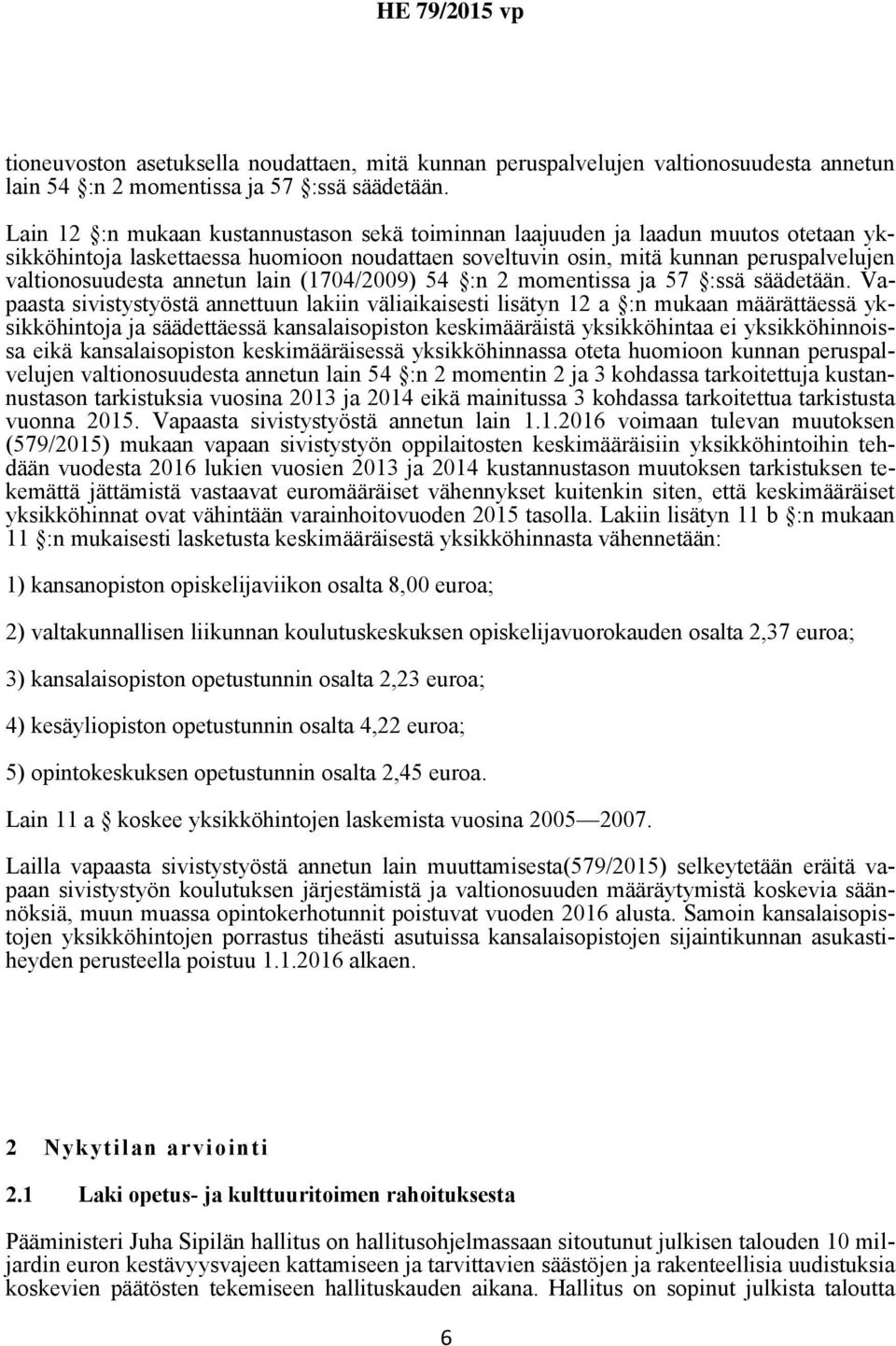 annetun lain (1704/2009) 54 :n 2 momentissa ja 57 :ssä säädetään.