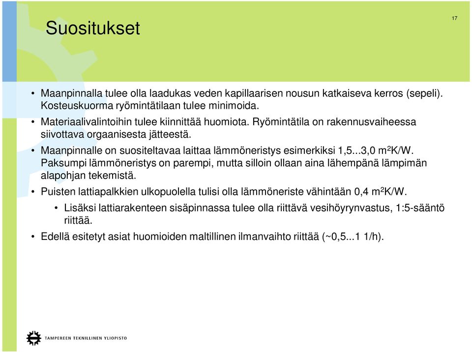 Maanpinnalle on suositeltavaa laittaa lämmöneristys esimerkiksi 1,5...3,0 m 2 K/W.