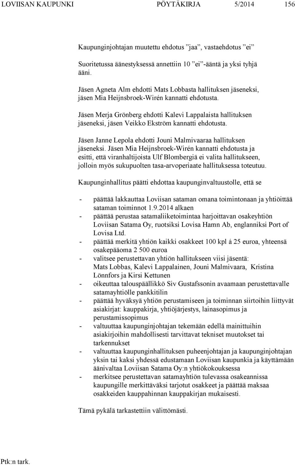 Jäsen Janne Lepola ehdotti Jouni Malmivaaraa hallituksen eksi.