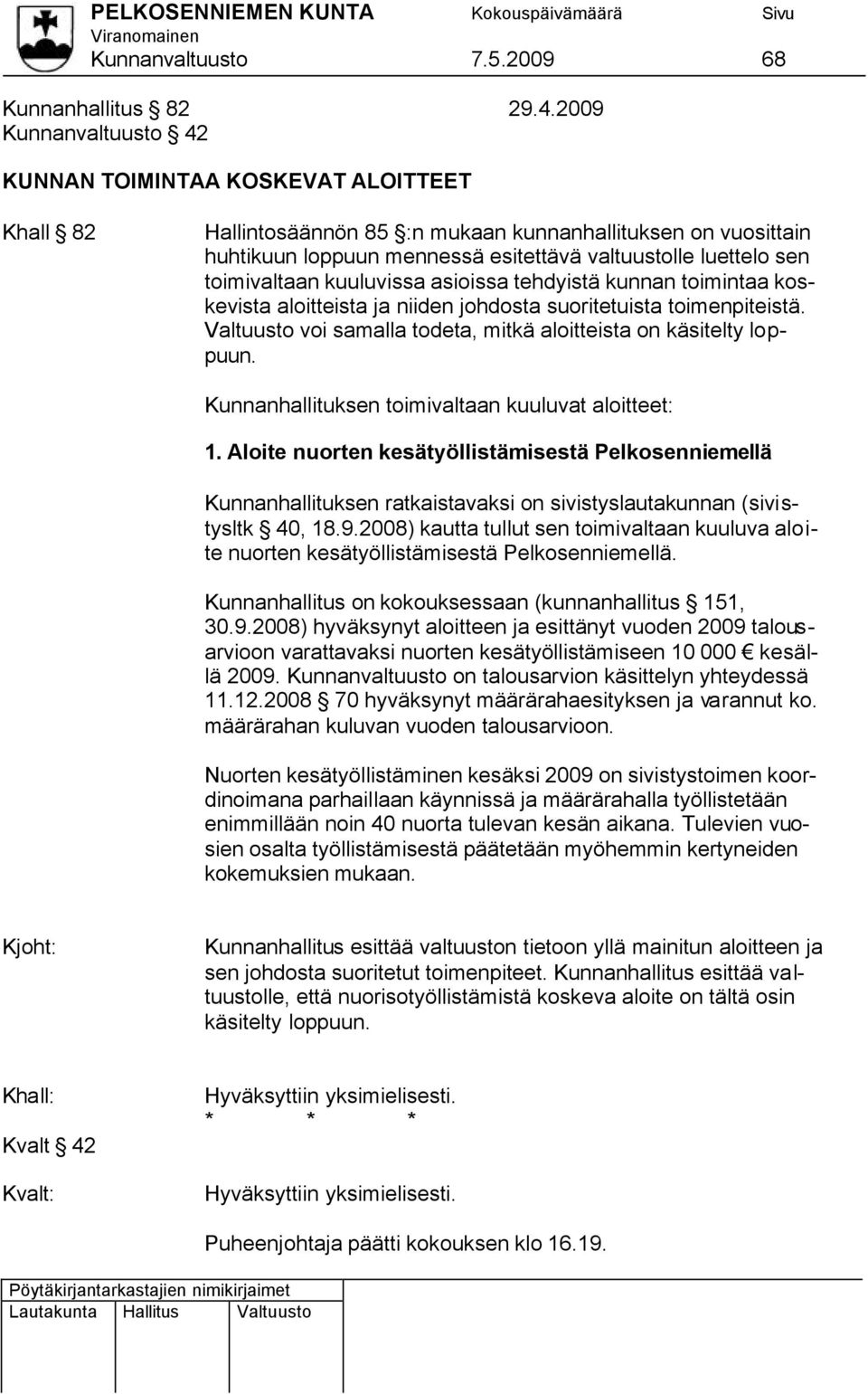 toimivaltaan kuuluvissa asioissa tehdyistä kunnan toimintaa koskevista aloitteista ja niiden johdosta suoritetuista toimenpiteistä.