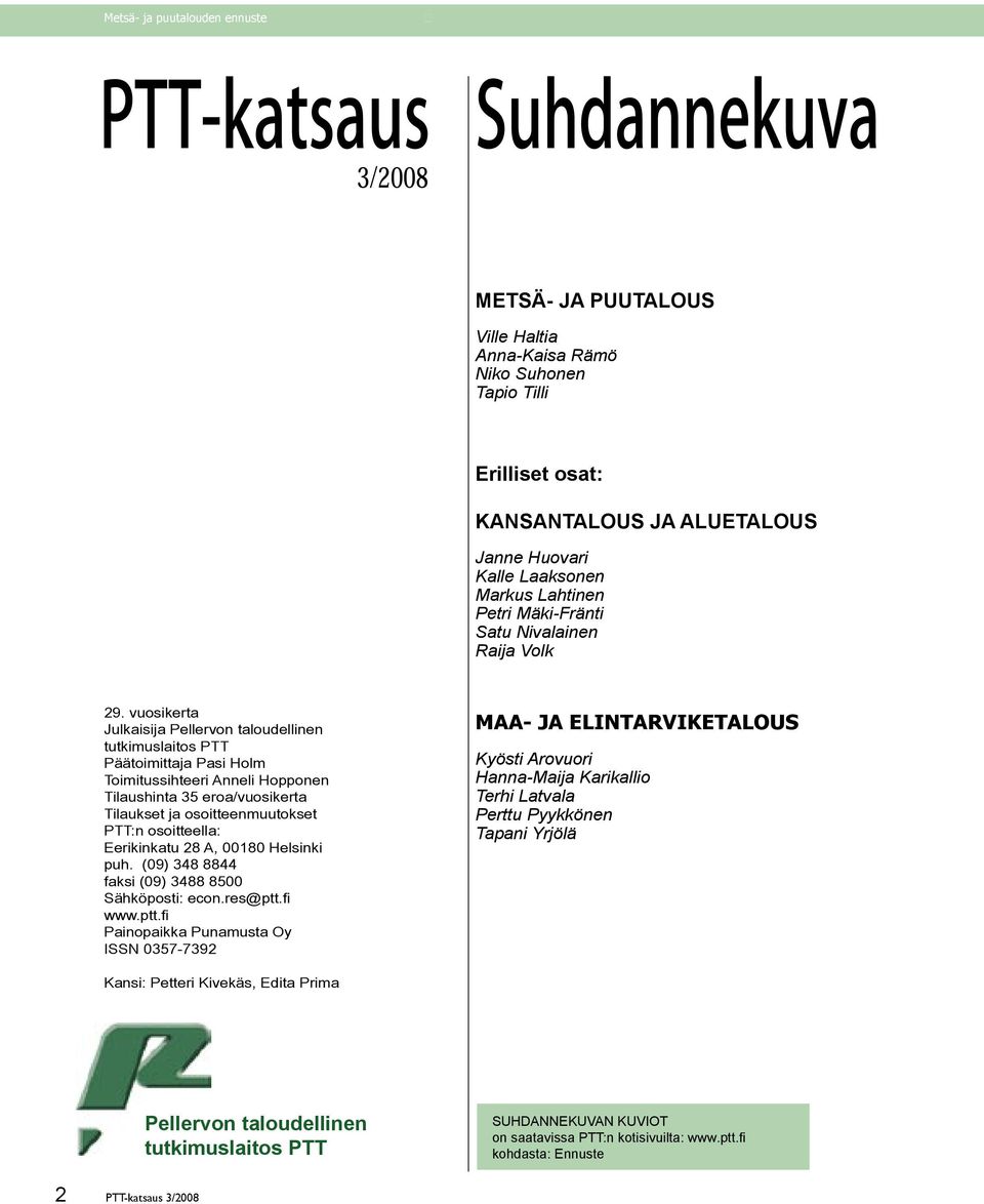 vuosikerta Julkaisija Pellervon taloudellinen tutkimuslaitos PTT Päätoimittaja Pasi Holm Toimitussihteeri Anneli Hopponen Tilaushinta 35 eroa/vuosikerta Tilaukset ja osoitteenmuutokset PTT:n