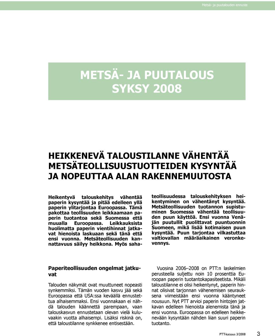 Leikkauksista huolimatta paperin vientihinnat jatkavat hienoista laskuaan sekä tänä että ensi vuonna. Metsäteollisuuden kannattavuus säilyy heikkona.