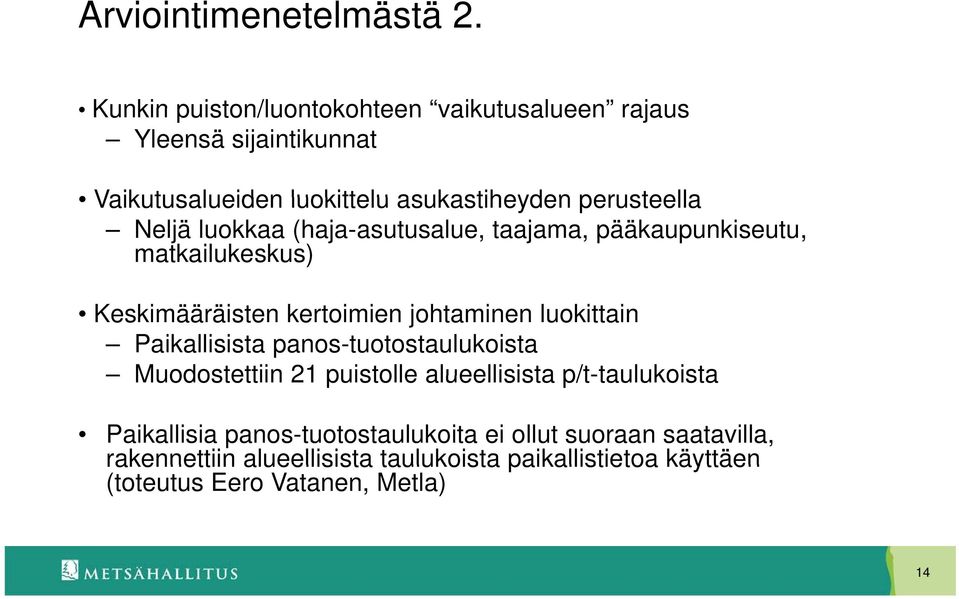 Neljä luokkaa (haja-asutusalue, taajama, pääkaupunkiseutu, matkailukeskus) Keskimääräisten kertoimien johtaminen luokittain