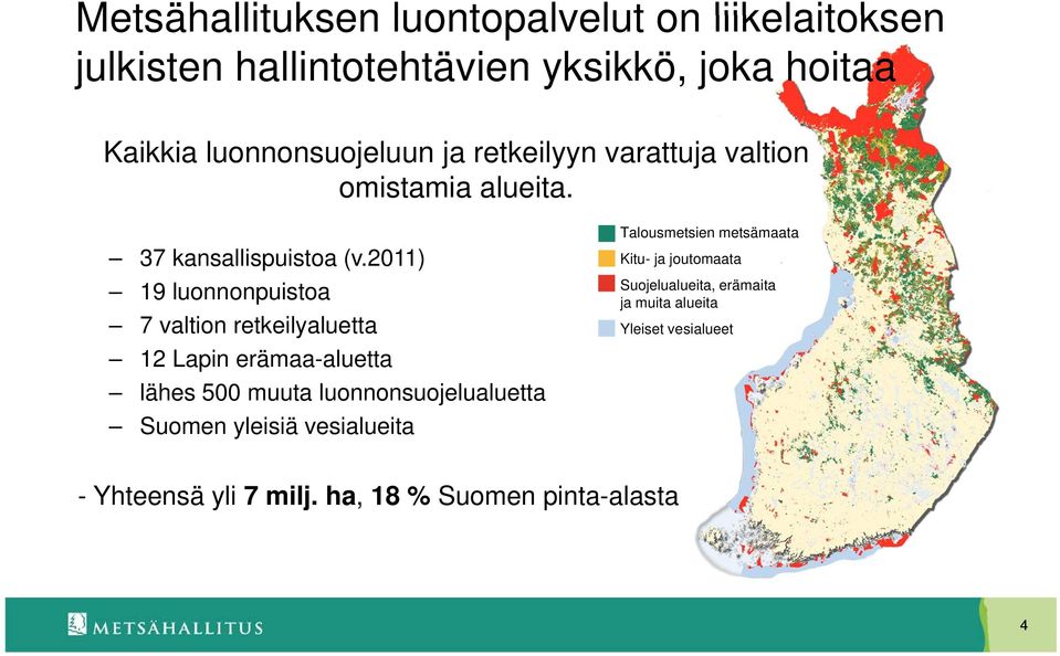 2011) 19 luonnonpuistoa 7 valtion retkeilyaluetta 12 Lapin erämaa-aluetta lähes 500 muuta luonnonsuojelualuetta Suomen