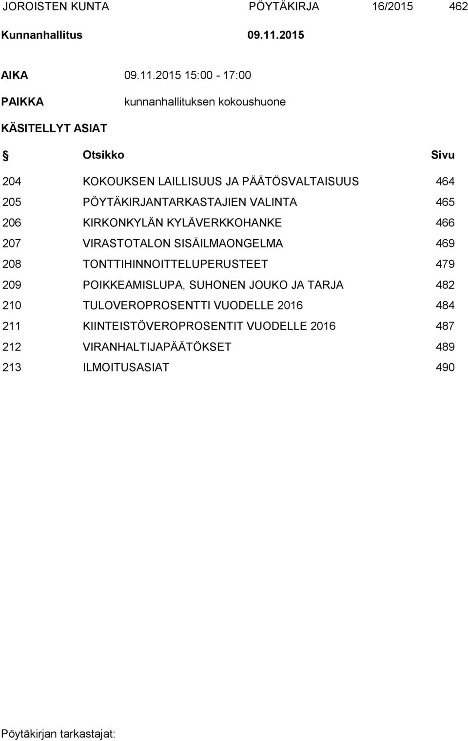 2015 15:00-17:00 PAIKKA kunnanhallituksen kokoushuone KÄSITELLYT ASIAT Otsikko Sivu 204 KOKOUKSEN LAILLISUUS JA PÄÄTÖSVALTAISUUS 464