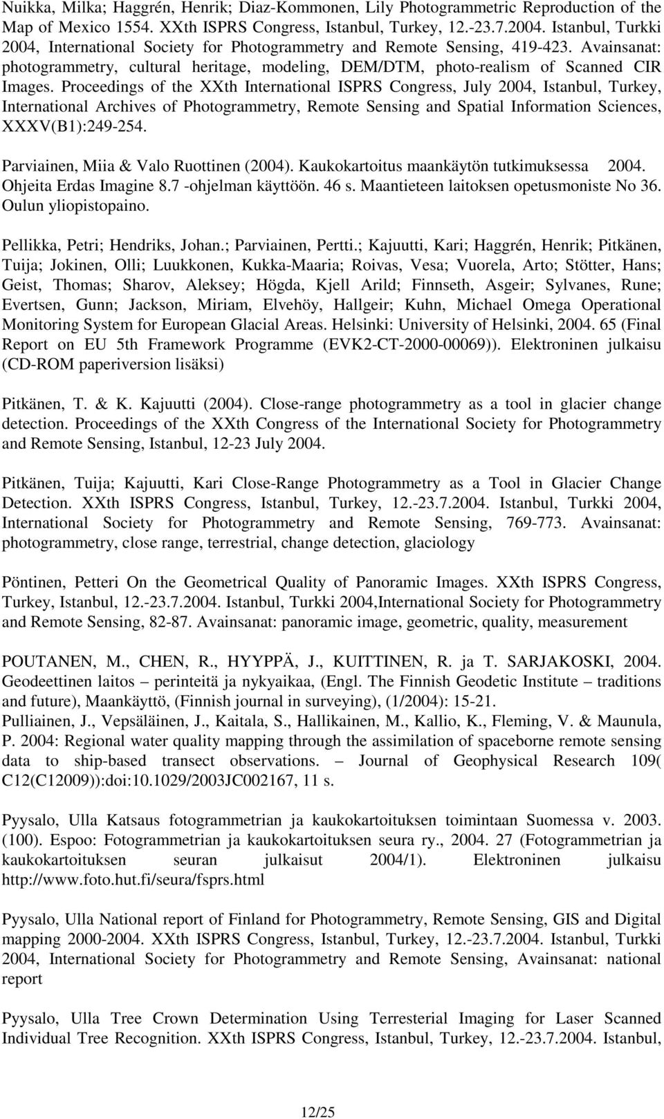 Proceedings of the XXth International ISPRS Congress, July 2004, Istanbul, Turkey, International Archives of Photogrammetry, Remote Sensing and Spatial Information Sciences, XXXV(B1):249-254.