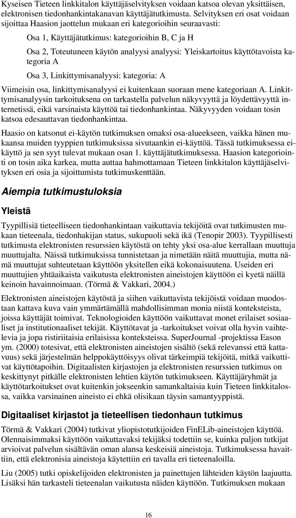 Yleiskartoitus käyttötavoista kategoria A Osa 3, Linkittymisanalyysi: kategoria: A Viimeisin osa, linkittymisanalyysi ei kuitenkaan suoraan mene kategoriaan A.