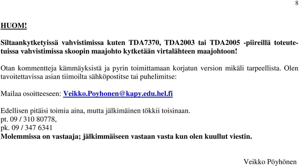 virtalähteen maajohtoon! Otan kommentteja kämmäyksistä ja pyrin toimittamaan korjatun version mikäli tarpeellista.