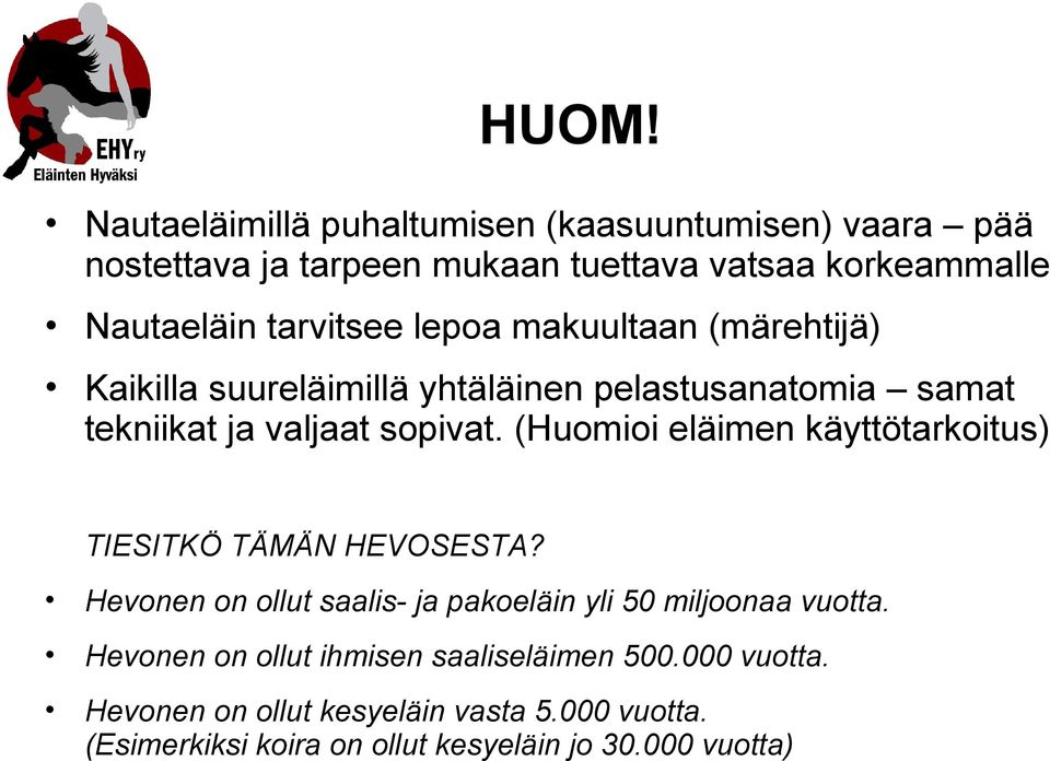 (Huomioi eläimen käyttötarkoitus) TIESITKÖ TÄMÄN HEVOSESTA? Hevonen on ollut saalis- ja pakoeläin yli 50 miljoonaa vuotta.