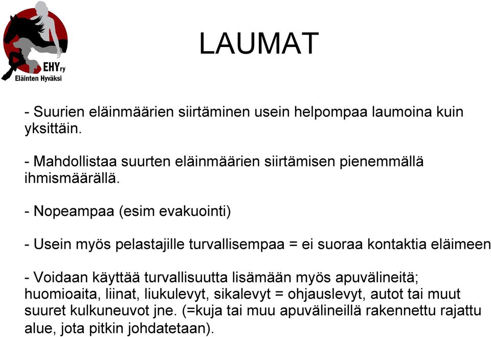 - Nopeampaa (esim evakuointi) - Usein myös pelastajille turvallisempaa = ei suoraa kontaktia eläimeen - Voidaan käyttää