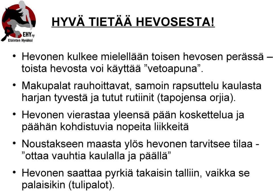 Hevonen vierastaa yleensä pään koskettelua ja päähän kohdistuvia nopeita liikkeitä Noustakseen maasta ylös