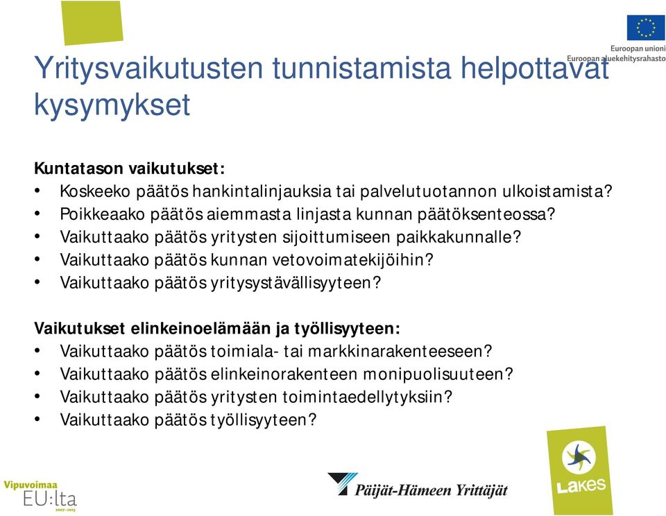 Vaikuttaako päätös kunnan vetovoimatekijöihin? Vaikuttaako päätös yritysystävällisyyteen?