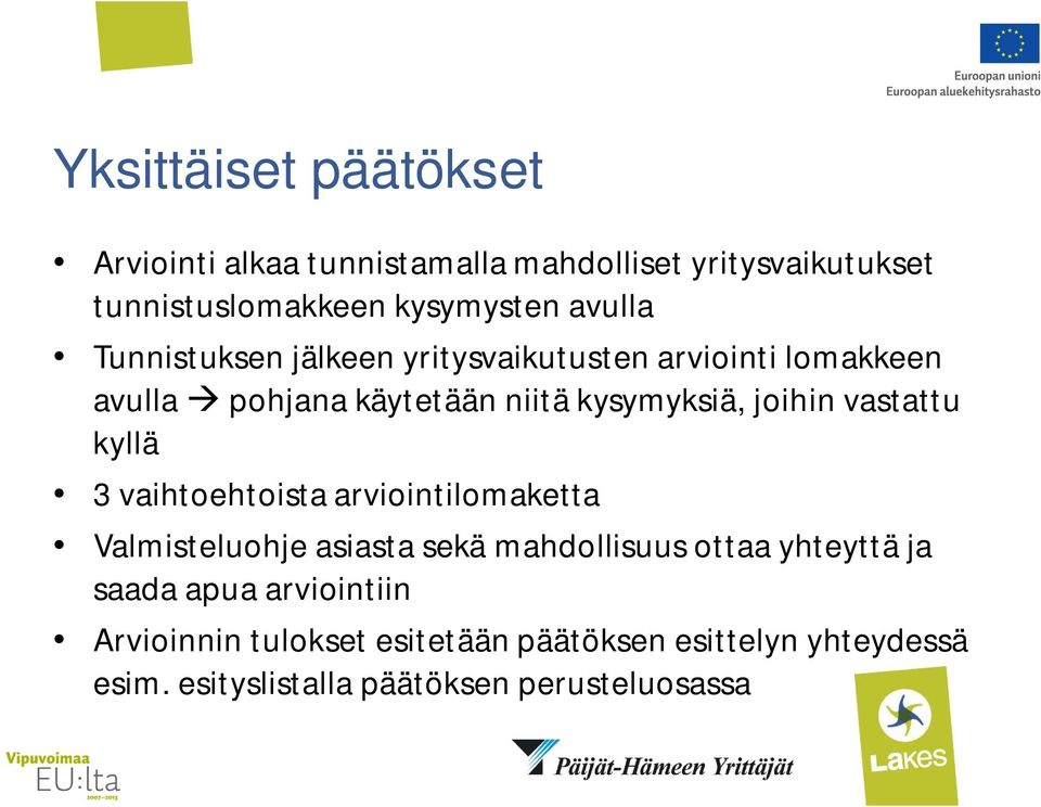 vastattu kyllä 3 vaihtoehtoista arviointilomaketta Valmisteluohje asiasta sekä mahdollisuus ottaa yhteyttä ja saada