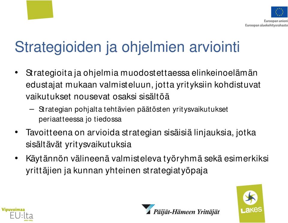 päätösten yritysvaikutukset periaatteessa jo tiedossa Tavoitteena on arvioida strategian sisäisiä linjauksia, jotka