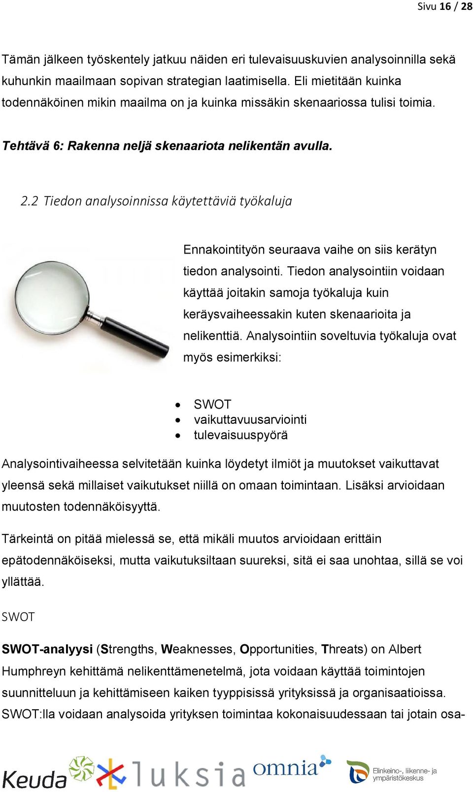 2 Tiedon analysoinnissa käytettäviä työkaluja Ennakointityön seuraava vaihe on siis kerätyn tiedon analysointi.