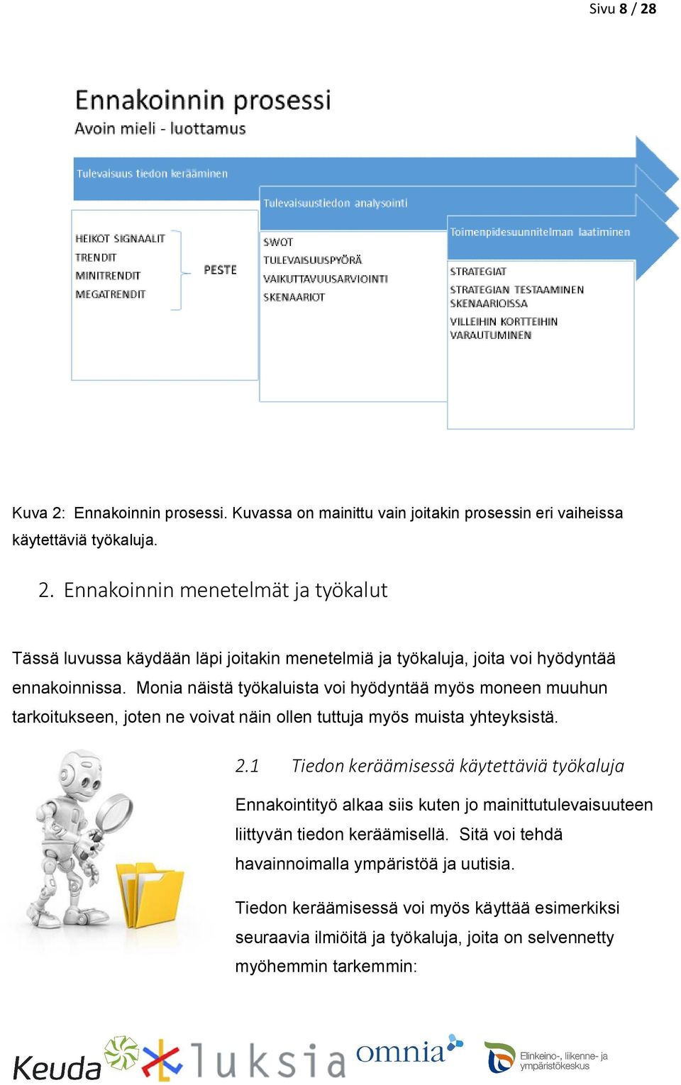 1 Tiedon keräämisessä käytettäviä työkaluja Ennakointityö alkaa siis kuten jo mainittutulevaisuuteen liittyvän tiedon keräämisellä.