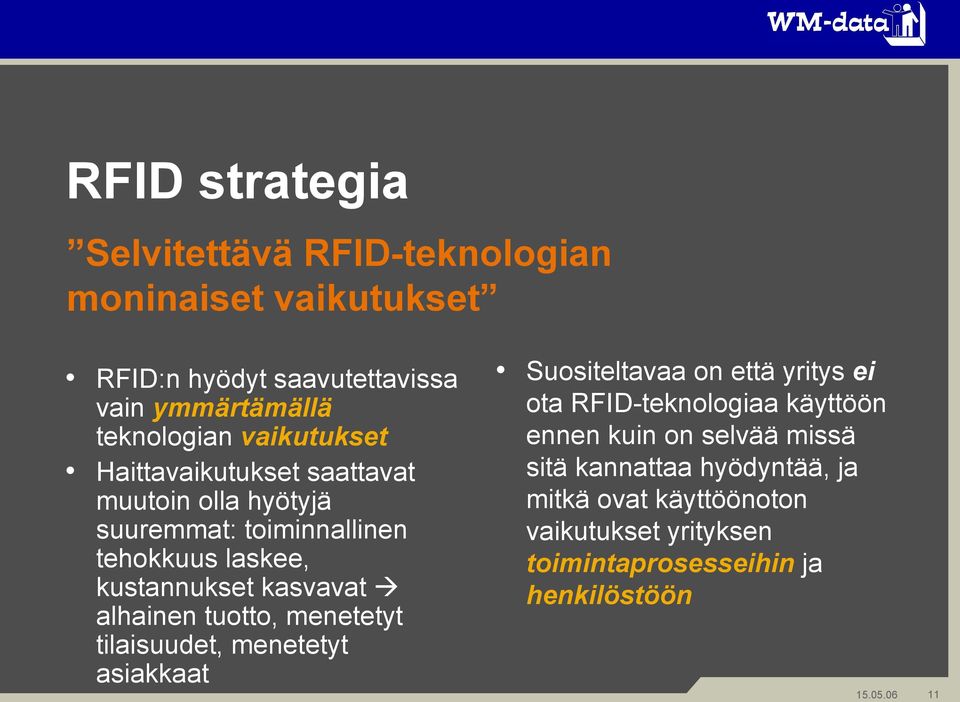 alhainen tuotto, menetetyt tilaisuudet, menetetyt asiakkaat Suositeltavaa on että yritys ei ota RFID-teknologiaa käyttöön ennen