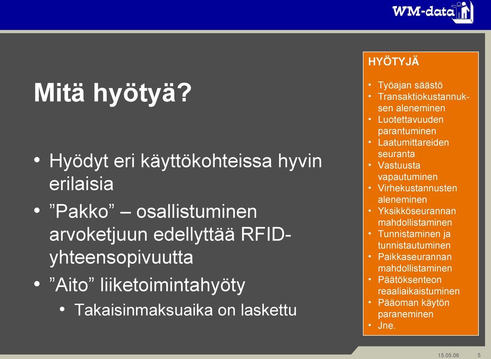 liiketoimintahyöty Takaisinmaksuaika on laskettu Työajan säästö Transaktiokustannuksen aleneminen Luotettavuuden parantuminen