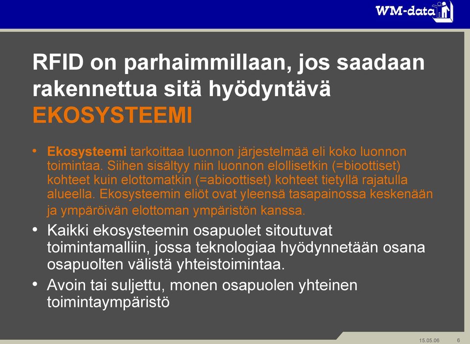 Ekosysteemin eliöt ovat yleensä tasapainossa keskenään ja ympäröivän elottoman ympäristön kanssa.