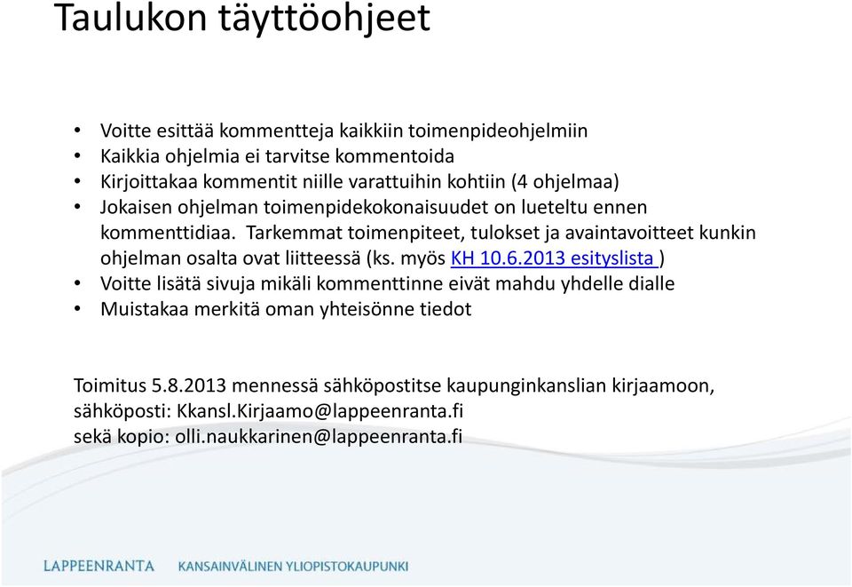 Tarkemmat toimenpiteet, tulokset ja avaintavoitteet kunkin ohjelman osalta ovat liitteessä (ks. myös KH 10.6.