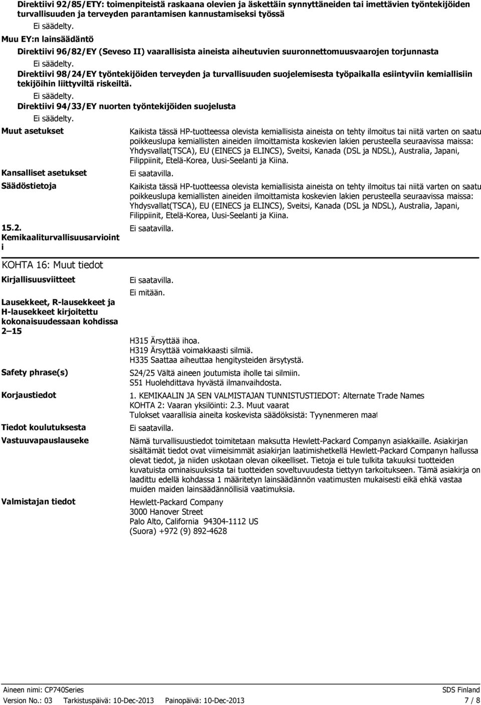 esiintyviin kemiallisiin tekijöihin liittyviltä riskeiltä. Direktiivi 94/33/EY nuorten työntekijöiden suojelusta Muut asetukset Kansalliset asetukset Säädöstietoja 15.2.